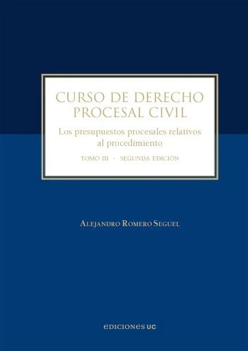 Curso de derecho procesal civil. Los presupuestos procesales relativos al procedimiento. Tomo III. Segunda edición