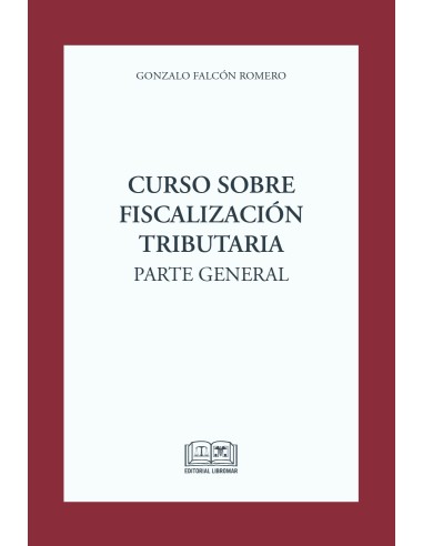 Curso sobre fiscalización tributaria. Parte general. Actualizado con la ley N°21.713