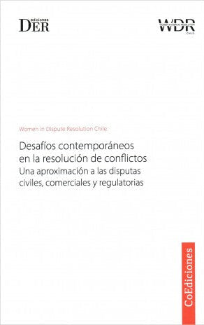 DESAFÍOS CONTEMPORÁNEOS EN LA RESOLUCIÓN DE CONFLICTOS - UNA APROXIMACIÓN A LAS DISPUTAS CIVILES, COMERCIALES Y REGUATORIAS