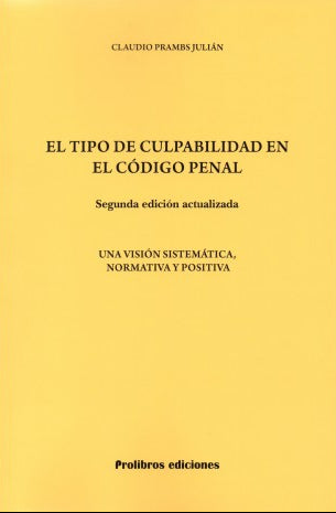 EL TIPO DE CULPABILIDAD EN EL CÓDIGO PENAL - UNA VISIÓN SISTEMÁTICA, NORMATIVA Y POSITIVA