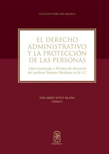 El derecho administrativo y la protección de las personas. Libro homenaje a 30 años de docencia del profesor Ramiro Mendoza en la PUC