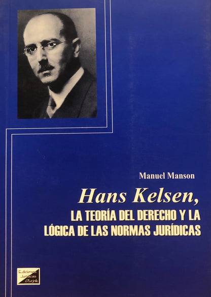 Hans Kelsen, la Teoría del Derecho y la Lógica de Las Normas