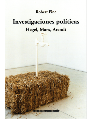 Investigaciones políticas. Hegel, Marx, Arendt