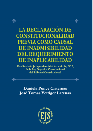 LA DECLARACIÓN DE CONSTITUCIONALIDAD PREVIA COMO CAUSAL DE INADMISIBILIDAD DEL REQUERIMIENTO DE INAPLICABILIDAD