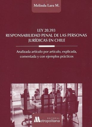 Ley 20.393. Responsabilidad penal de las personas jurídicas en Chile. Artículo por artículo, explicada, comentada y con ejemplos prácticos