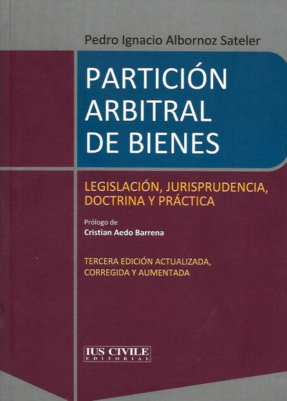 Partición arbitral de bienes. Legislación, jurisprudencia, doctrina y práctica. 3ra edición actualizada