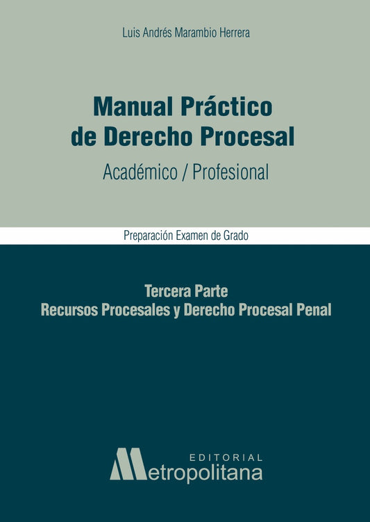 Manual Práctico de Derecho Procesal, Academico/Profesional, Preparación para Examen de Grado, Tercera Parte, Recursos Procesales y Derecho Procesal Penal