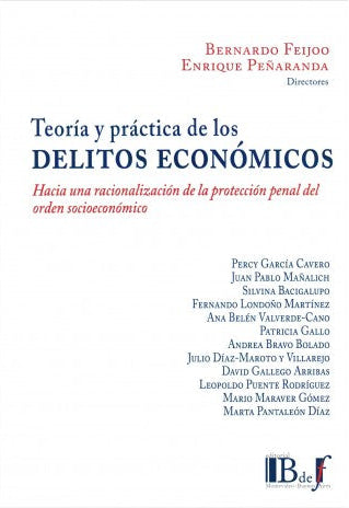 TEORÍA Y PRÁCTICA DE LOS DELITOS ECONÓMICOS - HACIA UNA RACIONALIZACIÓN DE LA PROTECCIÓN PENAL DEL ORDEN SOCIOECONÓMICO