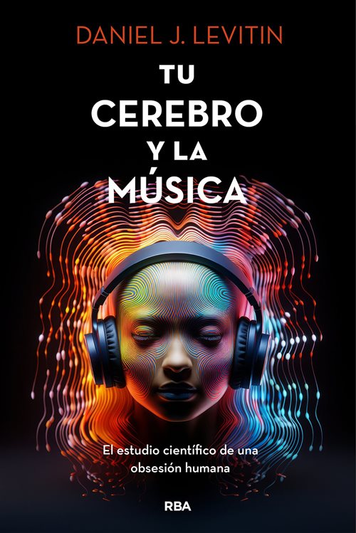 Tu cerebro y la música. El estudio científico de una obsesión humana